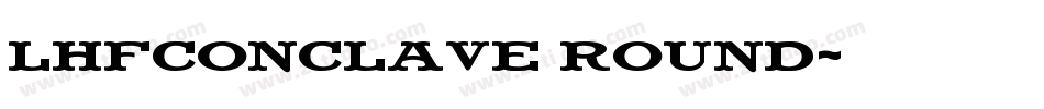 LHFConclave ROUND字体转换